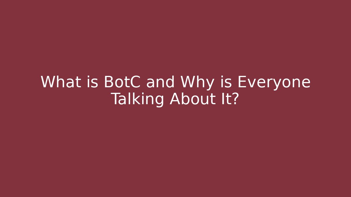 What is BotC and Why is Everyone Talking About It?