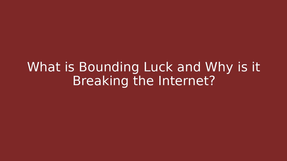 What is Bounding Luck and Why is it Breaking the Internet? - Critter Realm