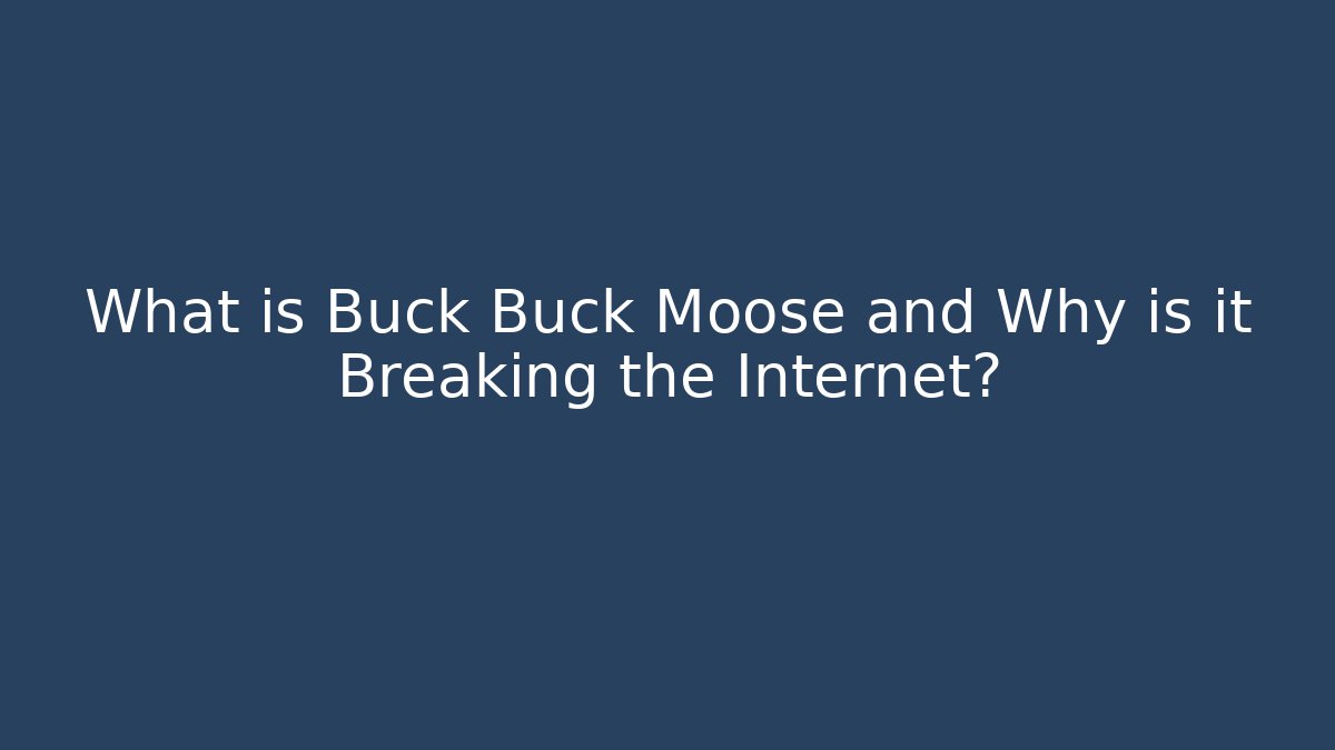 What is Buck Buck Moose and Why is it Breaking the Internet?