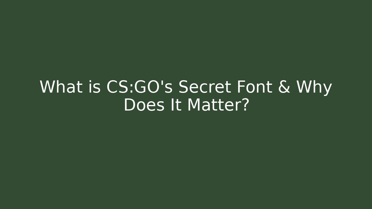 What is CS:GO's Secret Font & Why Does It Matter?