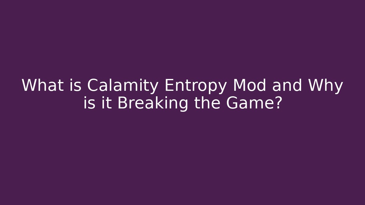 What is Calamity Entropy Mod and Why is it Breaking the Game?