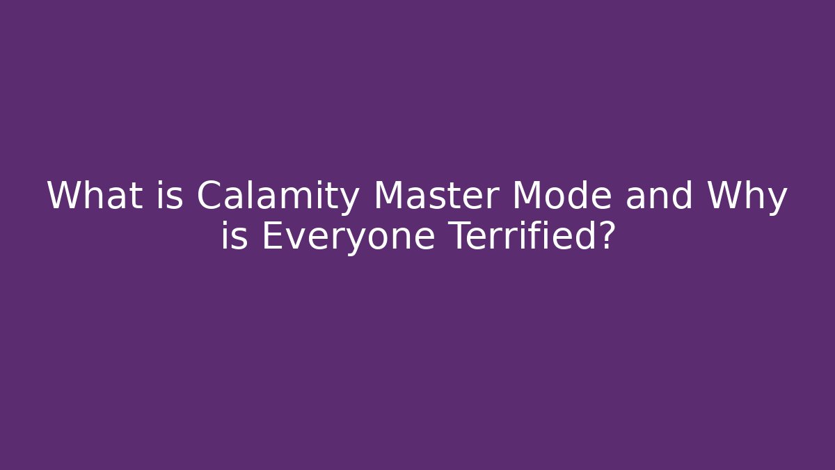 What is Calamity Master Mode and Why is Everyone Terrified?