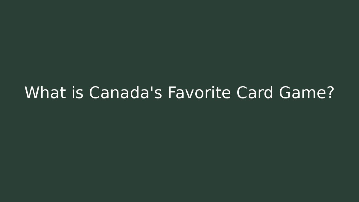 What is Canada's Favorite Card Game? - Critter Realm