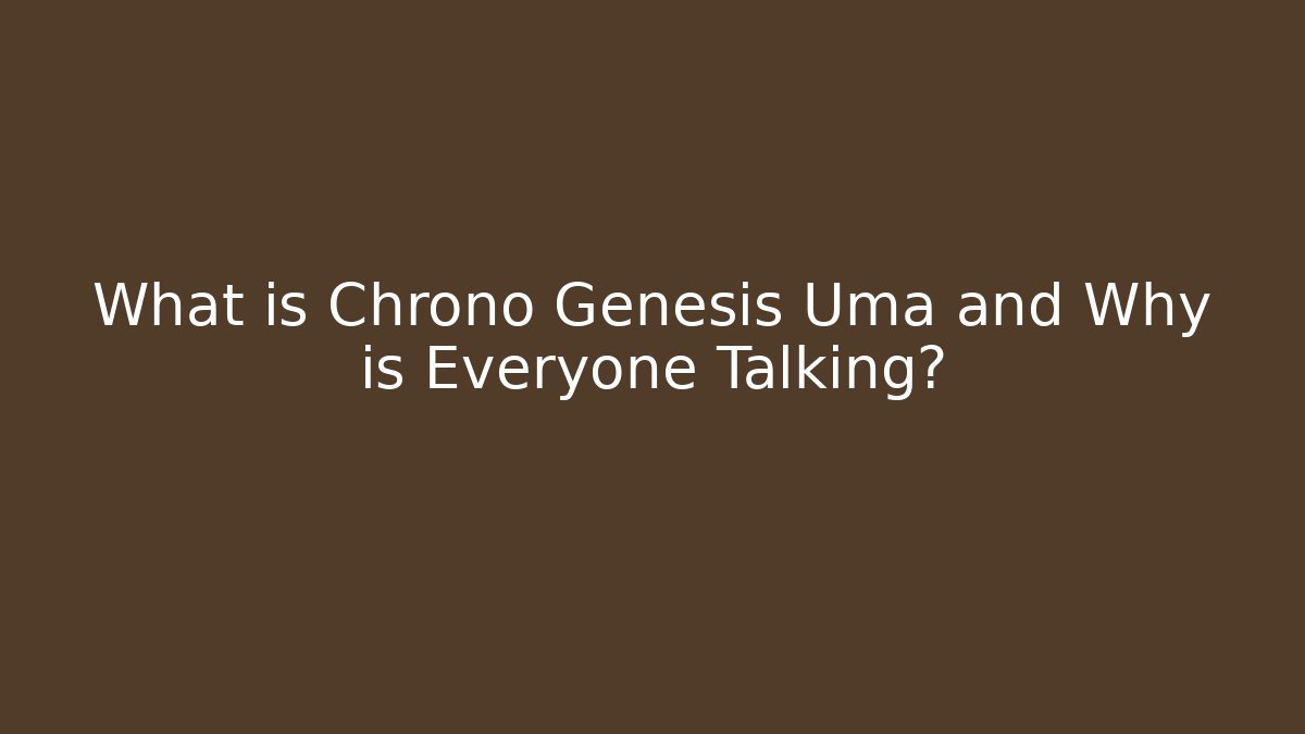 What is Chrono Genesis Uma and Why is Everyone Talking? - Critter Realm