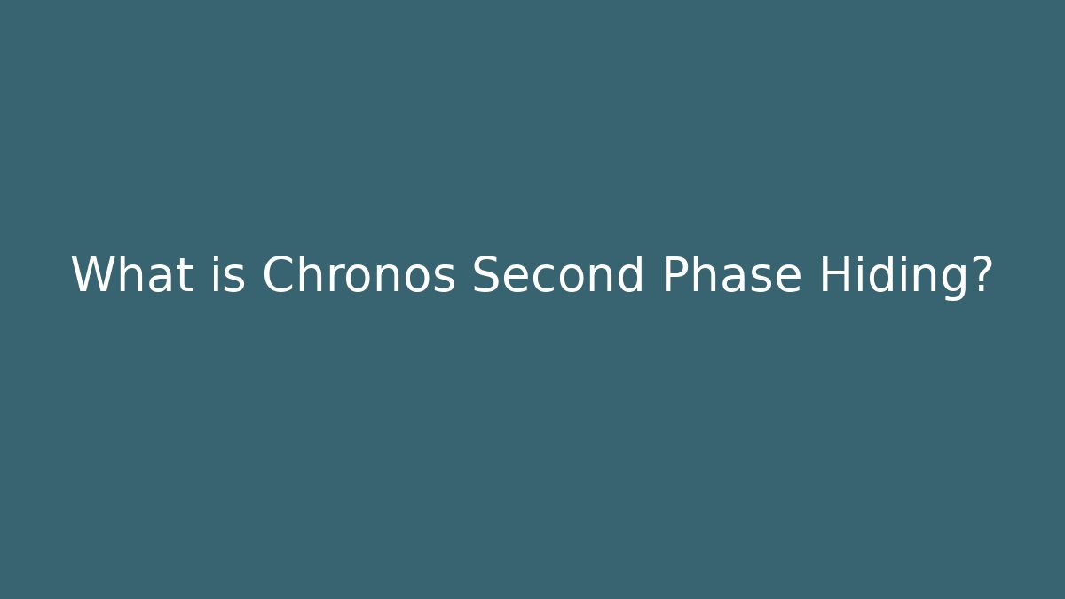 What is Chronos Second Phase Hiding?