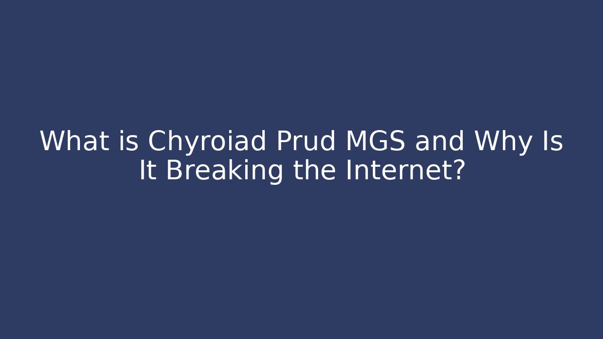 What is Chyroiad Prud MGS and Why Is It Breaking the Internet?
