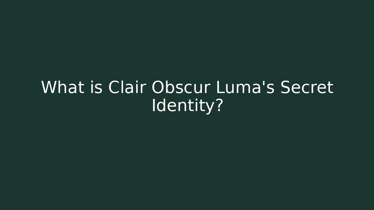 What is Clair Obscur Luma's Secret Identity?