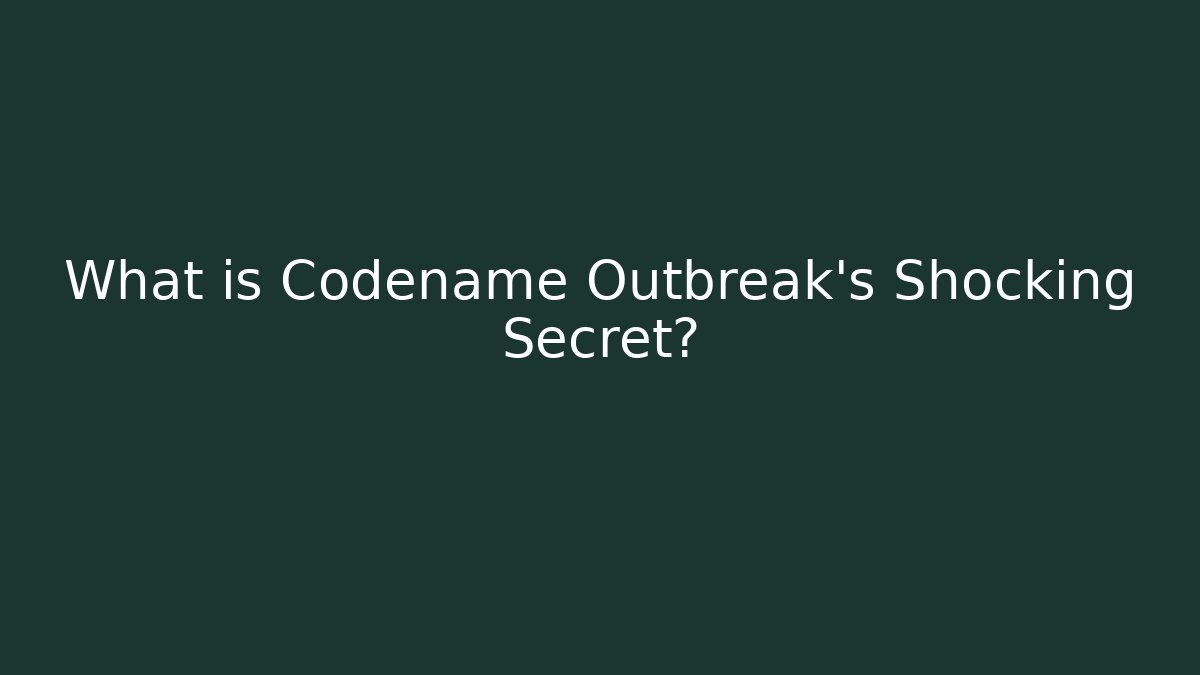 What is Codename Outbreak's Shocking Secret?