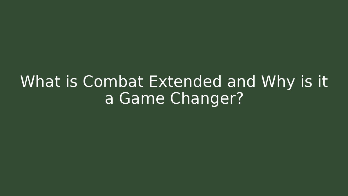 What is Combat Extended and Why is it a Game Changer?