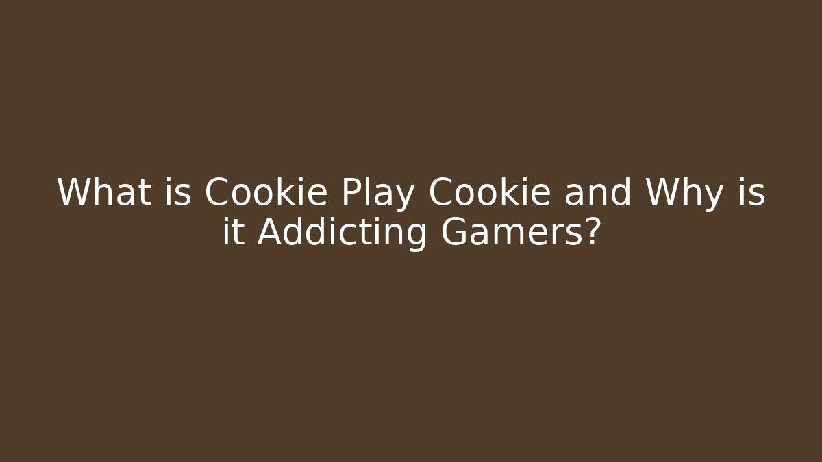 What is Cookie Play Cookie and Why is it Addicting Gamers?