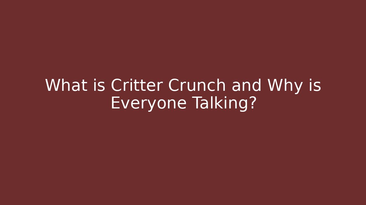 What is Critter Crunch and Why is Everyone Talking?