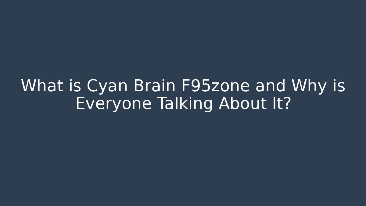 What is Cyan Brain F95zone and Why is Everyone Talking About It?