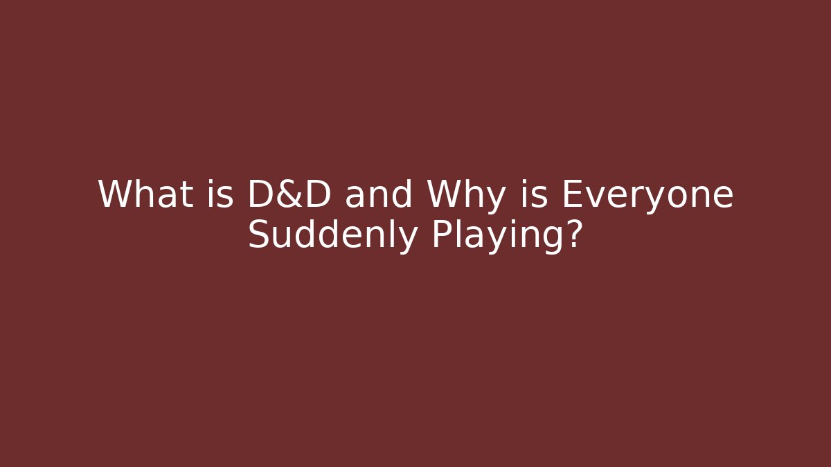 What is D&D and Why is Everyone Suddenly Playing? - Critter Realm