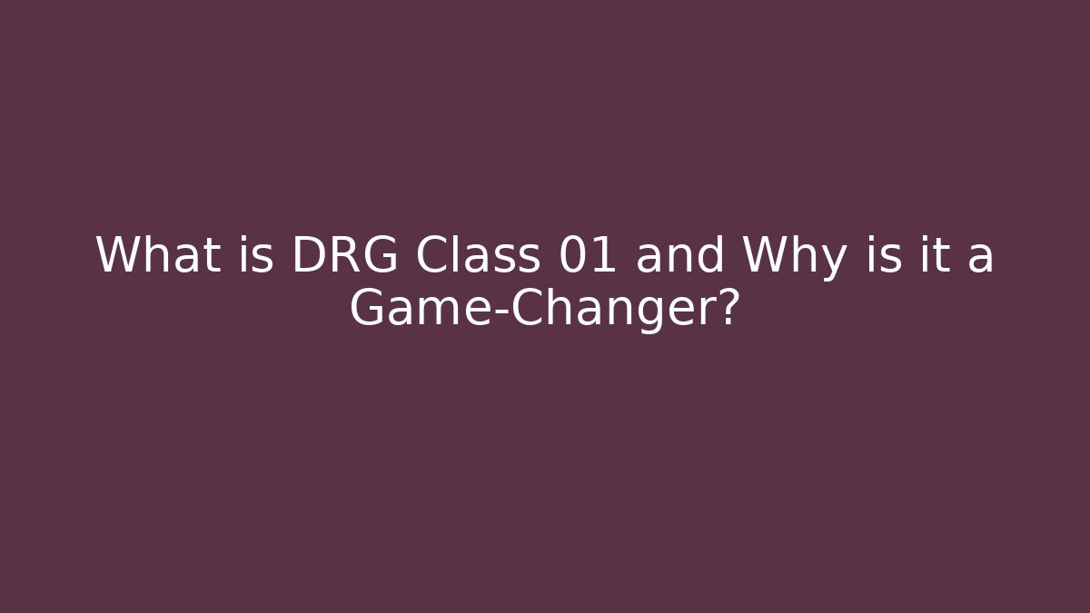 What is DRG Class 01 and Why is it a Game-Changer?