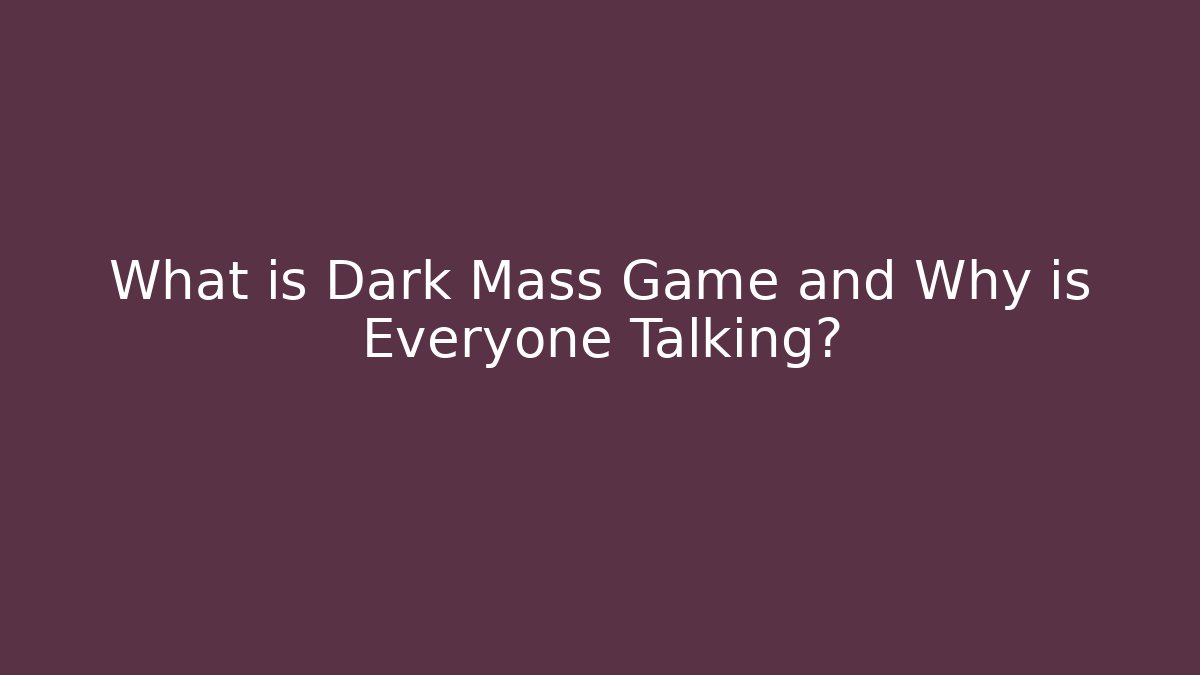 What is Dark Mass Game and Why is Everyone Talking?
