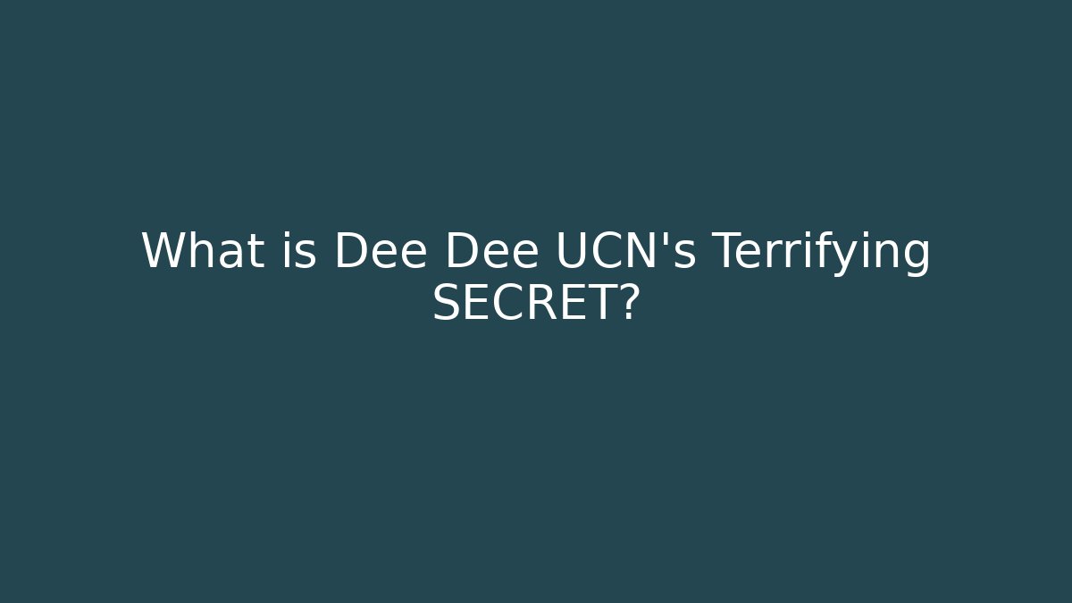 What is Dee Dee UCN's Terrifying SECRET?