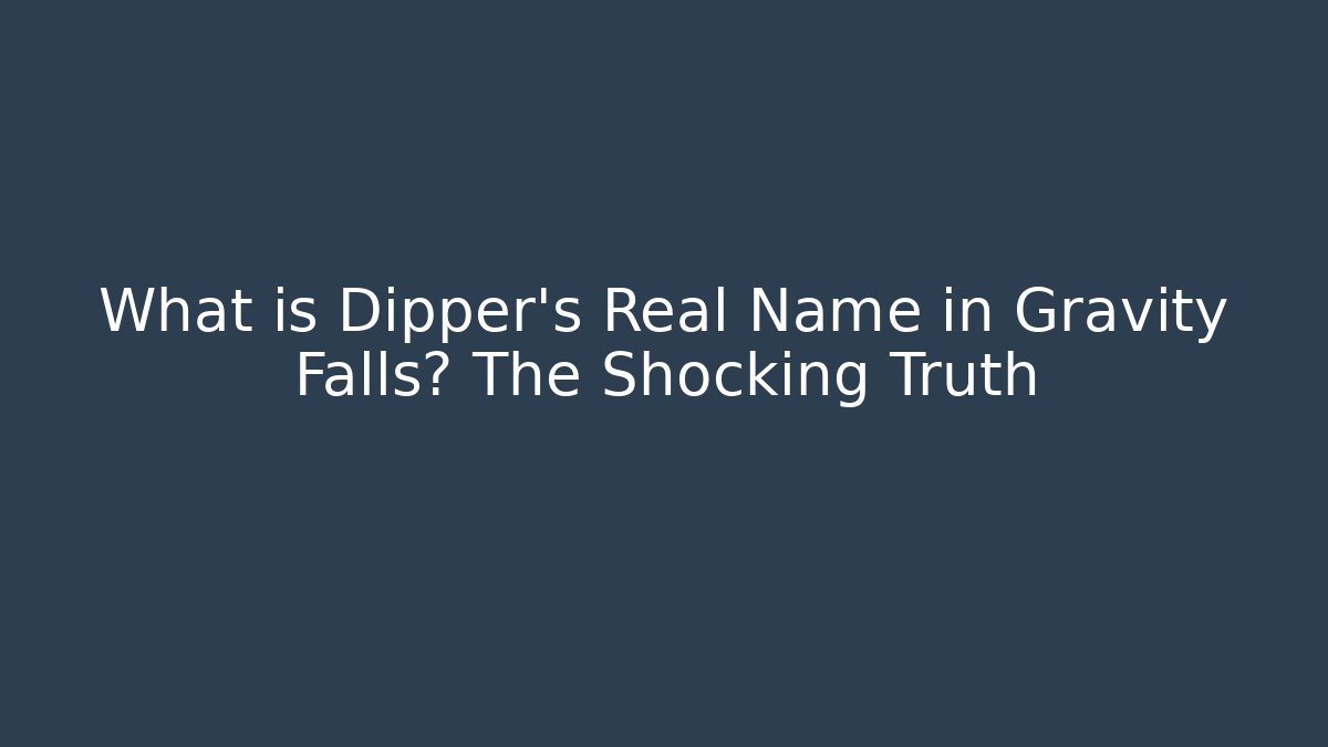 What is Dipper's Real Name in Gravity Falls? The Shocking Truth
