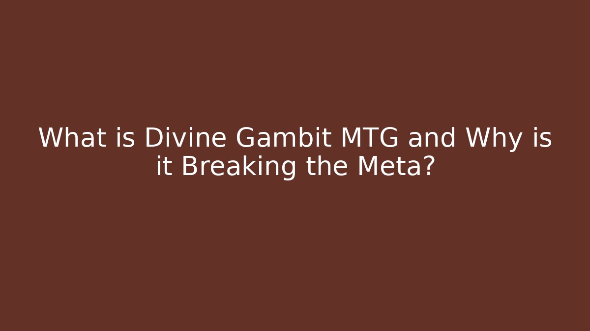 What is Divine Gambit MTG and Why is it Breaking the Meta?