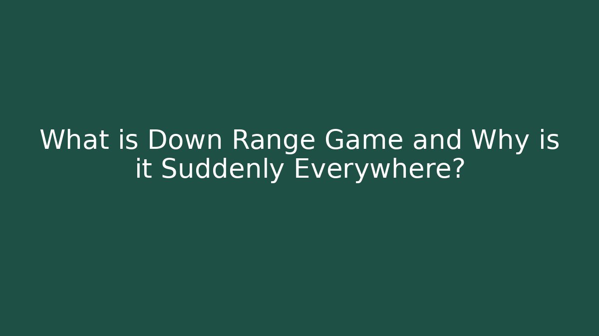 What is Down Range Game and Why is it Suddenly Everywhere?