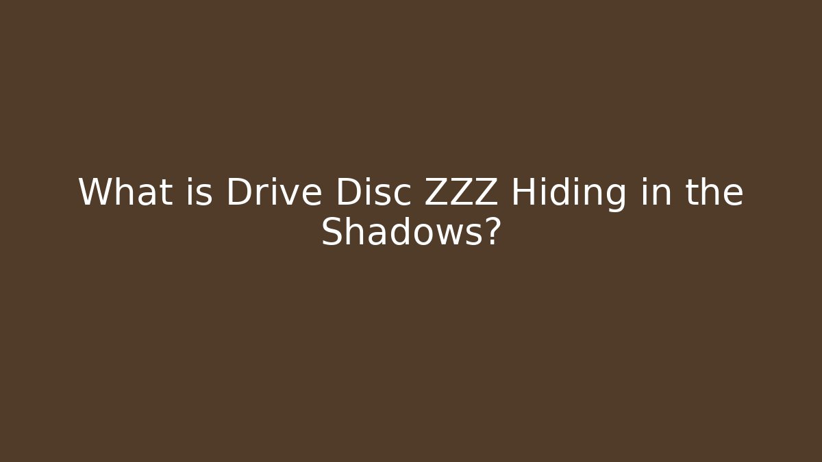 What is Drive Disc ZZZ Hiding in the Shadows?