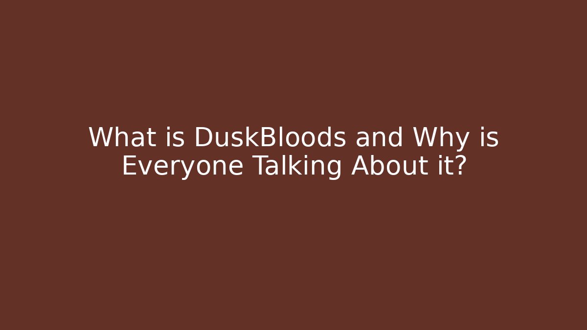 What is DuskBloods and Why is Everyone Talking About it?