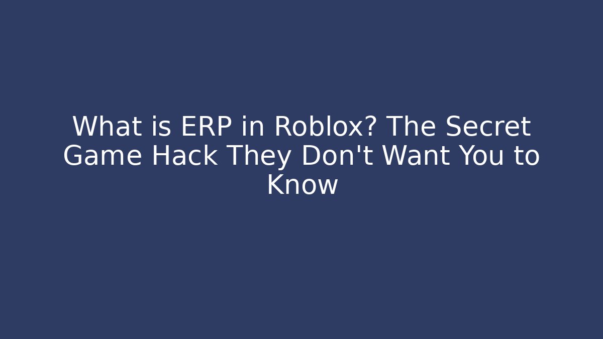 What is ERP in Roblox? The Secret Game Hack They Don't Want You to Know