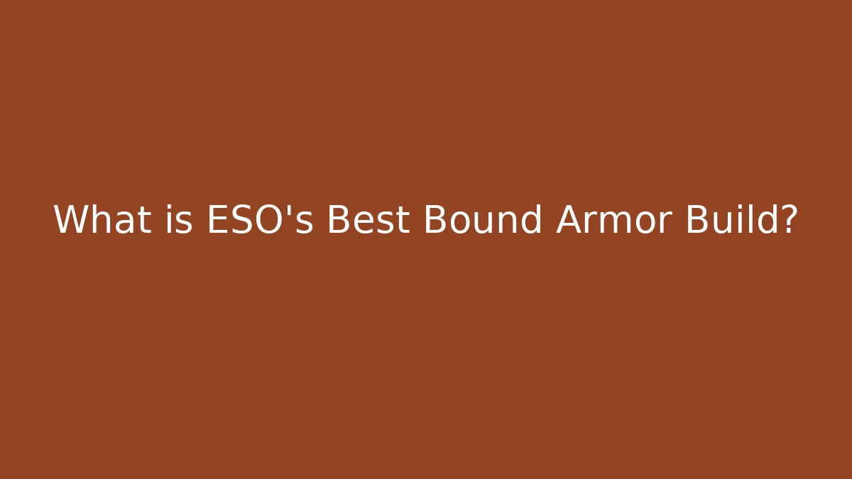 What is ESO's Best Bound Armor Build?