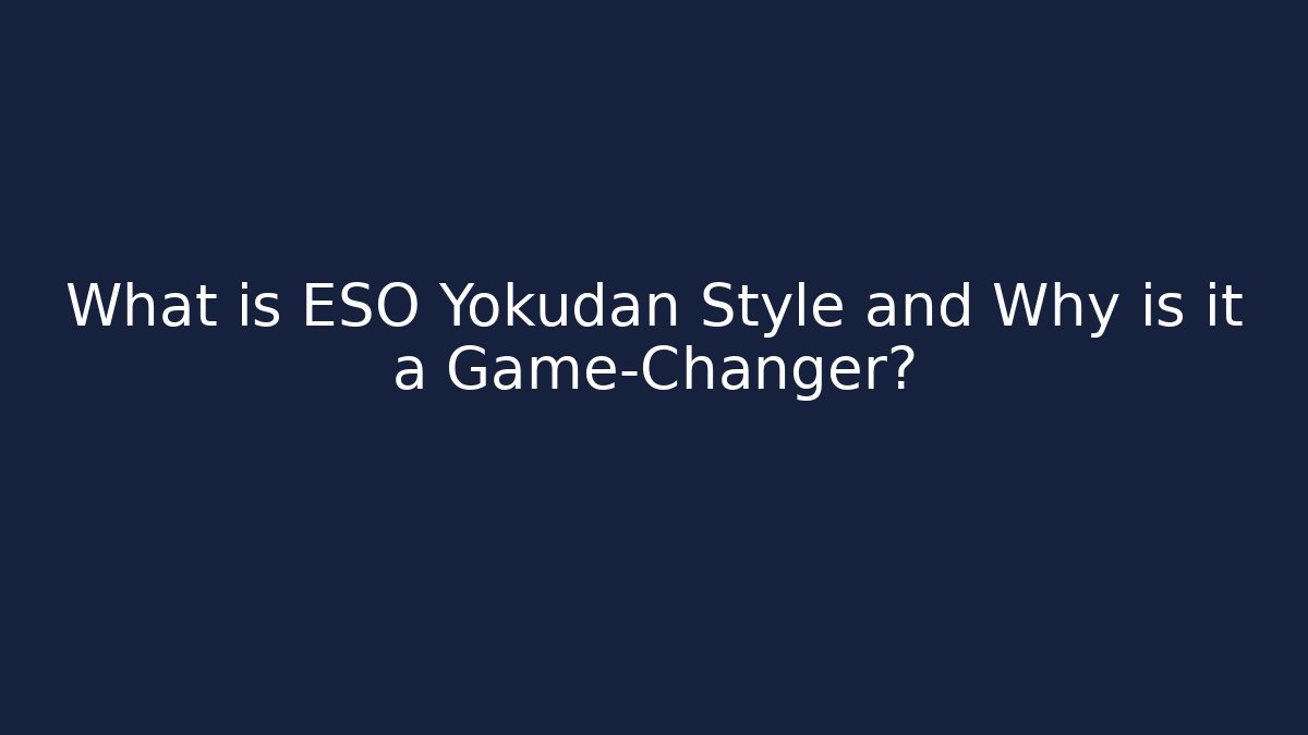 What is ESO Yokudan Style and Why is it a Game-Changer?