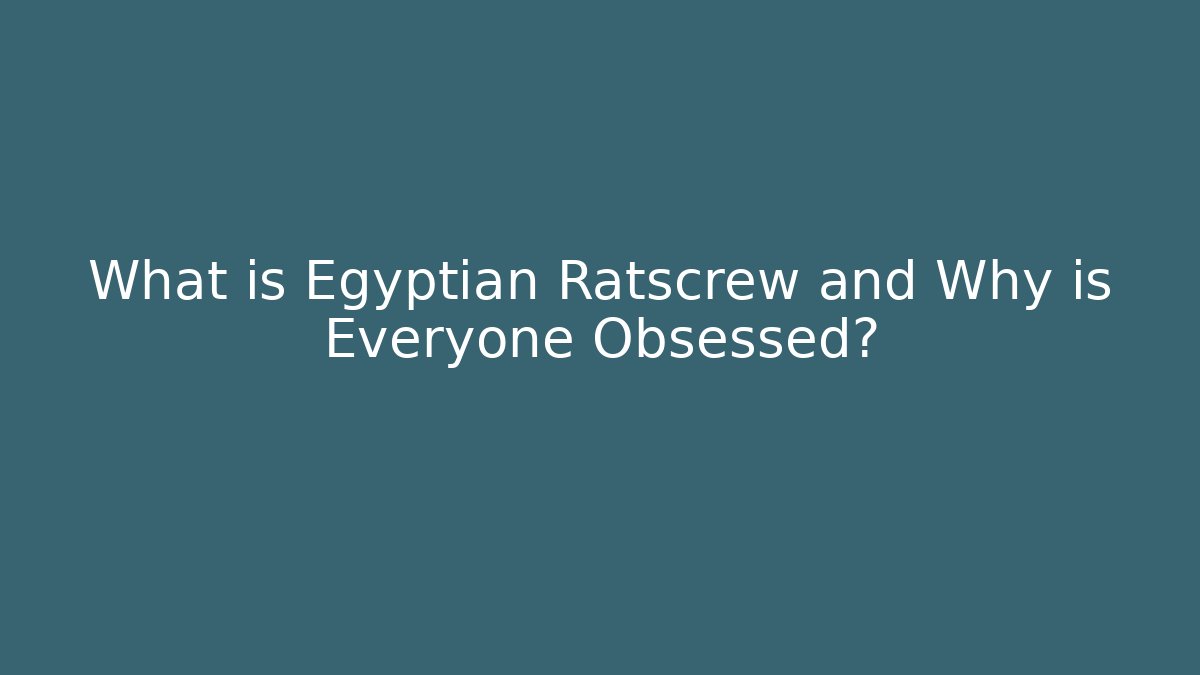 What is Egyptian Ratscrew and Why is Everyone Obsessed?