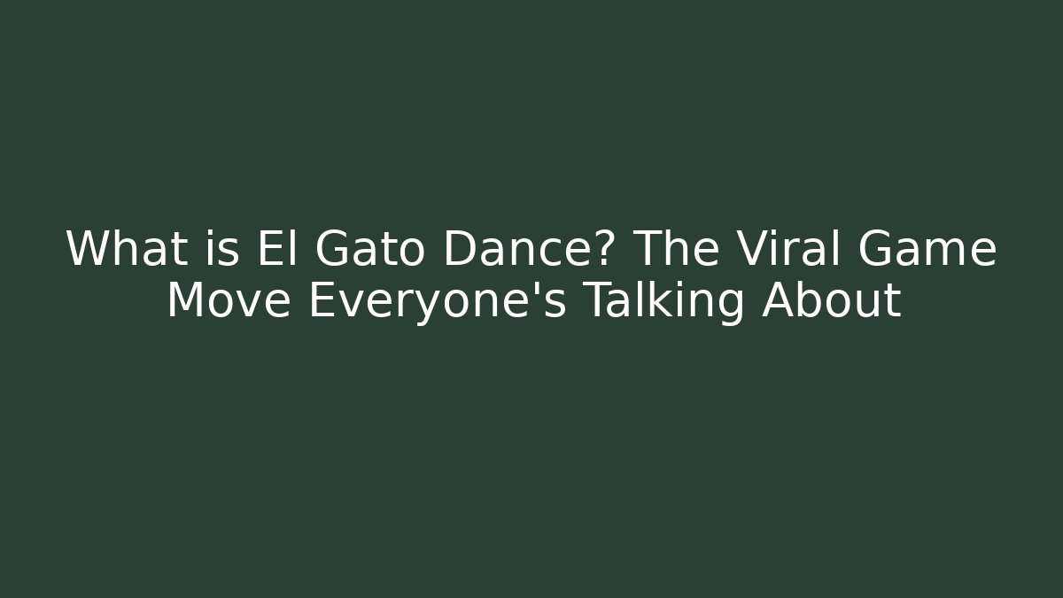 What is El Gato Dance? The Viral Game Move Everyone's Talking About - Critter Realm