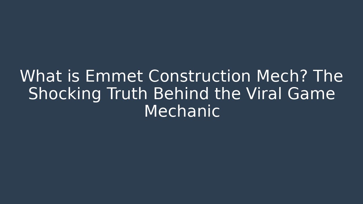 What is Emmet Construction Mech? The Shocking Truth Behind the Viral Game Mechanic