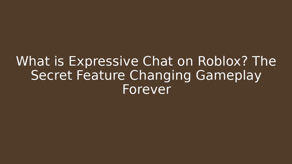 What is Expressive Chat on Roblox? The Secret Feature Changing Gameplay Forever