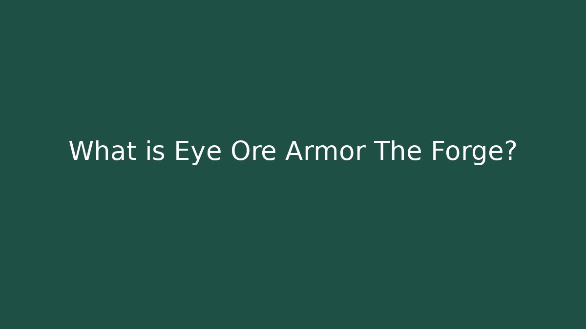 What is Eye Ore Armor The Forge? - Critter Realm