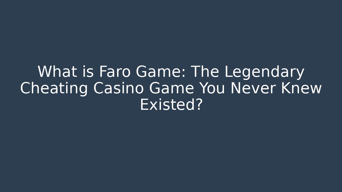 What is Faro Game: The Legendary Cheating Casino Game You Never Knew Existed?