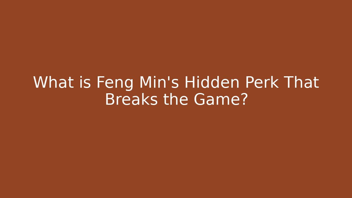 What is Feng Min's Hidden Perk That Breaks the Game?