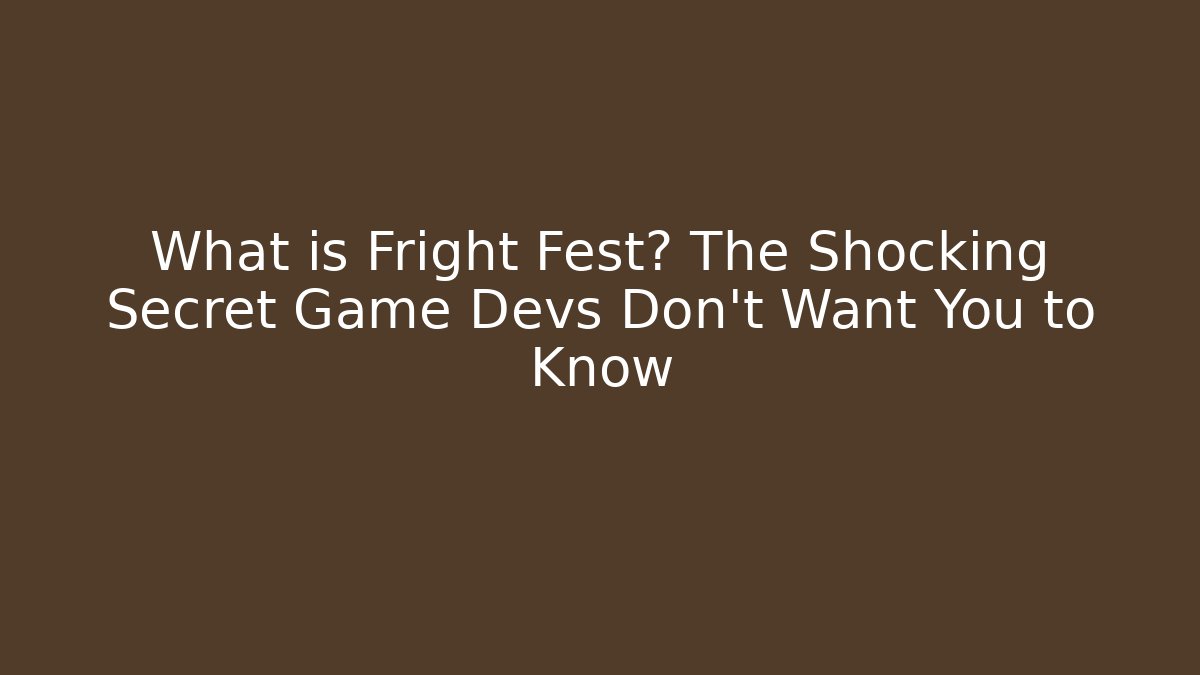 What is Fright Fest? The Shocking Secret Game Devs Don’t Want You to Know