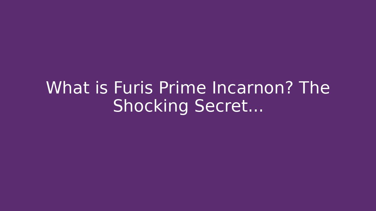What is Furis Prime Incarnon? The Shocking Secret...