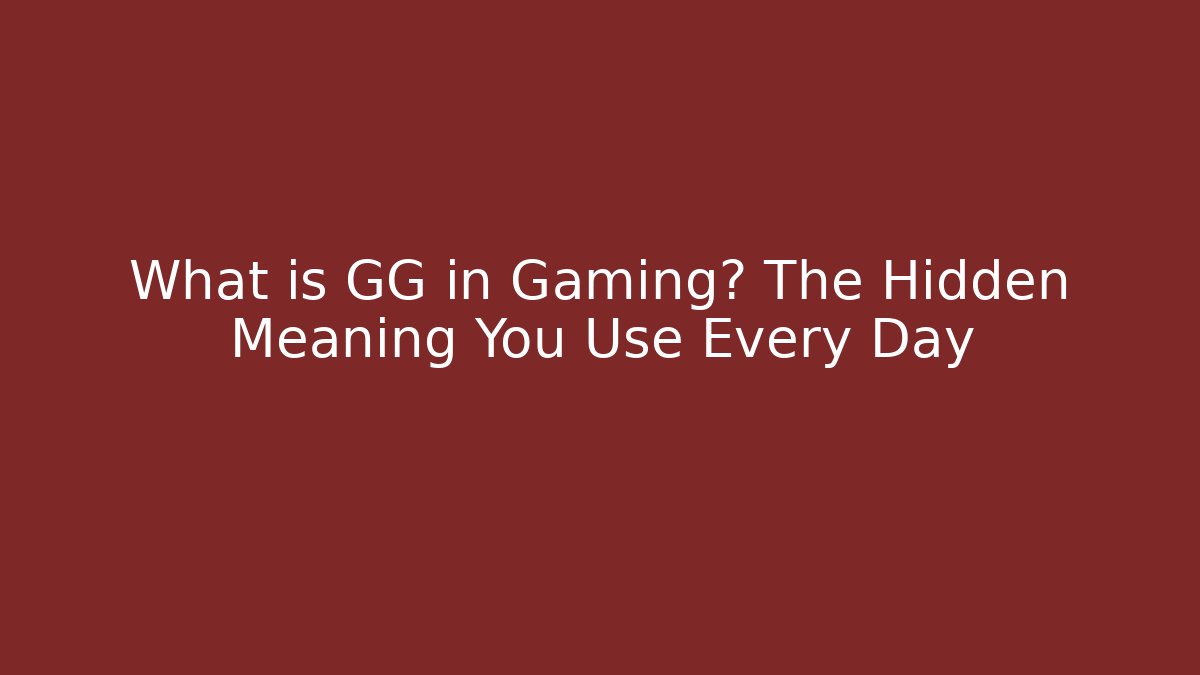 What is GG in Gaming? The Hidden Meaning You Use Every Day