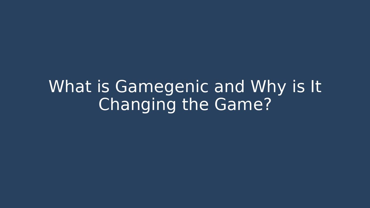 What is Gamegenic and Why is It Changing the Game?