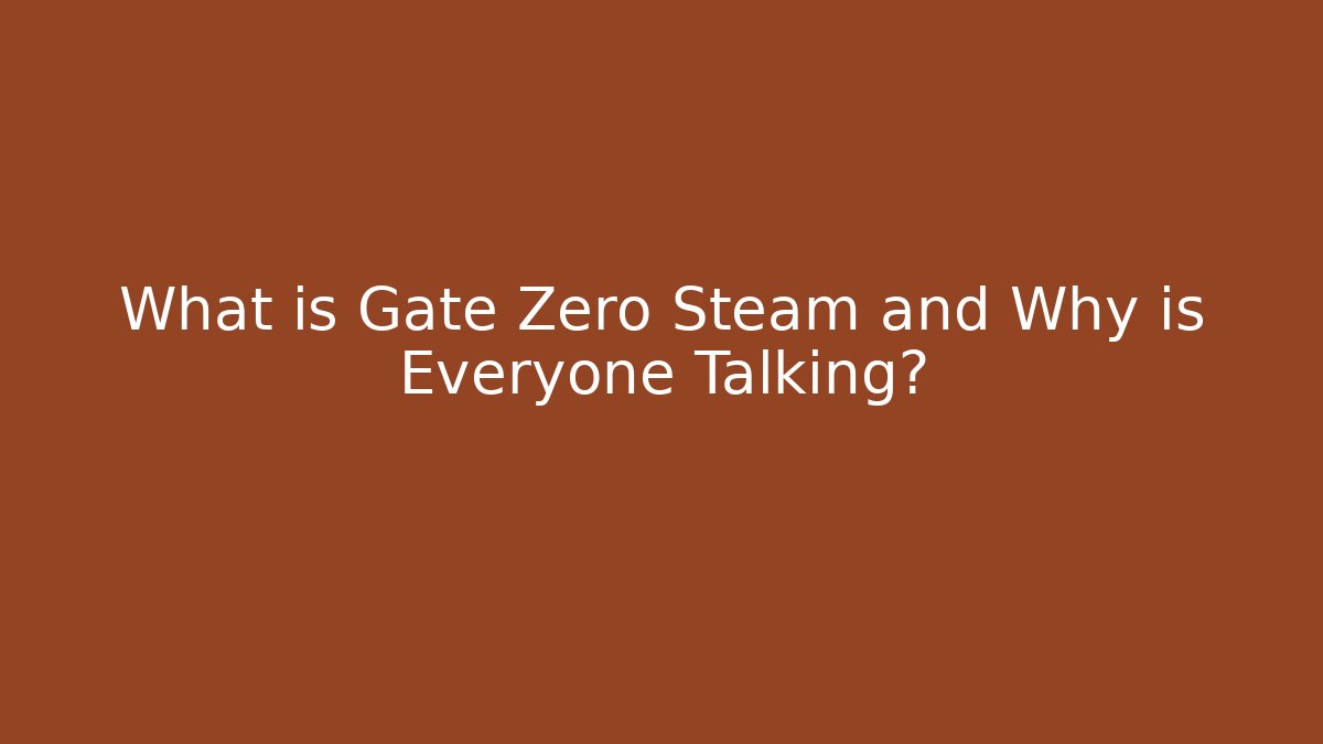 What is Gate Zero Steam and Why is Everyone Talking?