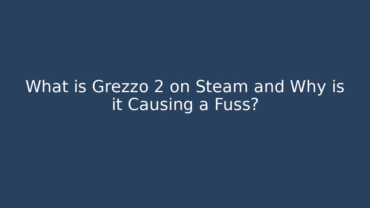 What is Grezzo 2 on Steam and Why is it Causing a Fuss? - Critter Realm
