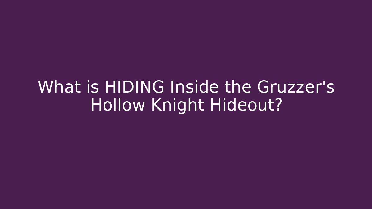 What is HIDING Inside the Gruzzer's Hollow Knight Hideout?