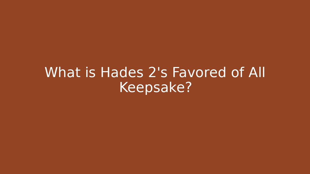 What is Hades 2's Favored of All Keepsake?