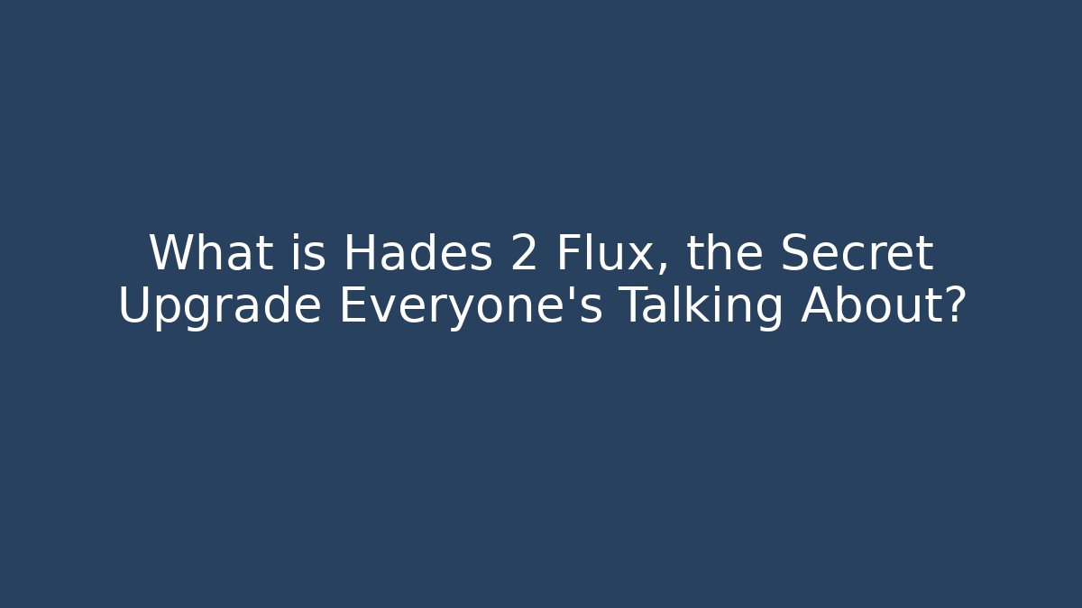 What is Hades 2 Flux, the Secret Upgrade Everyone's Talking About?