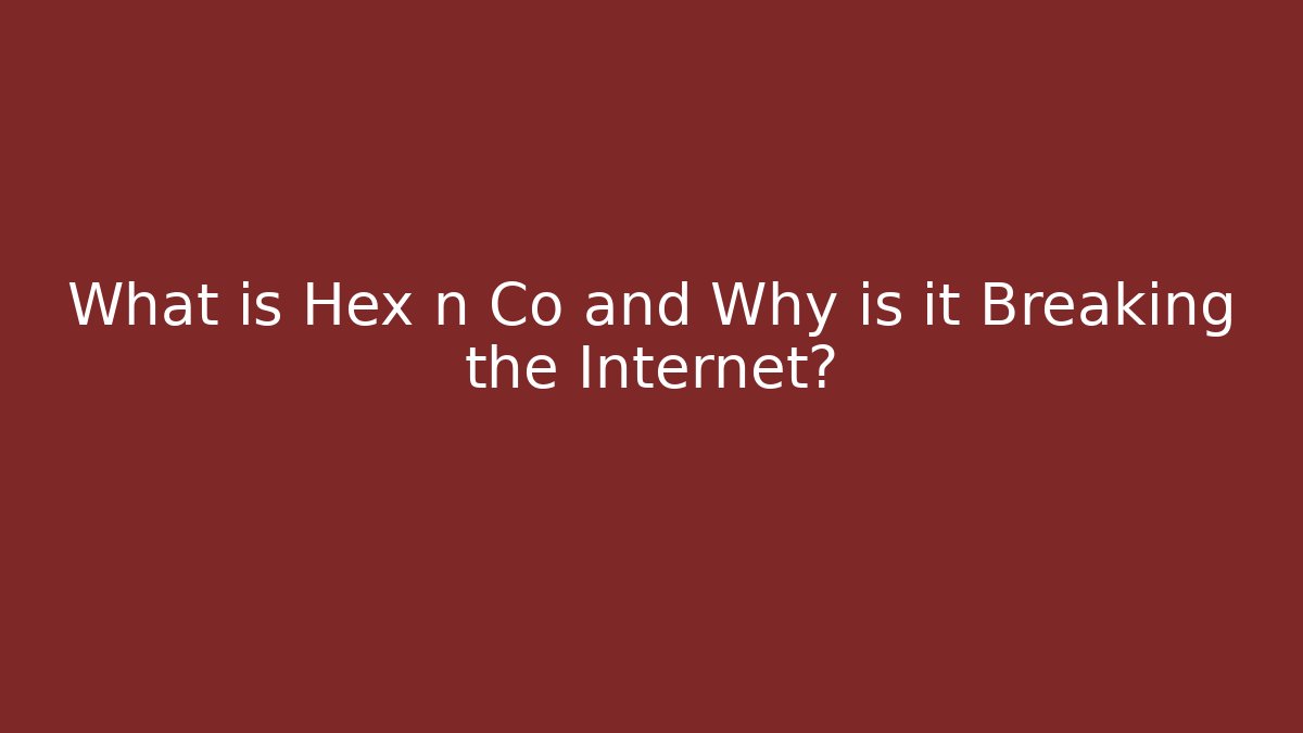 What is Hex n Co and Why is it Breaking the Internet? - Critter Realm
