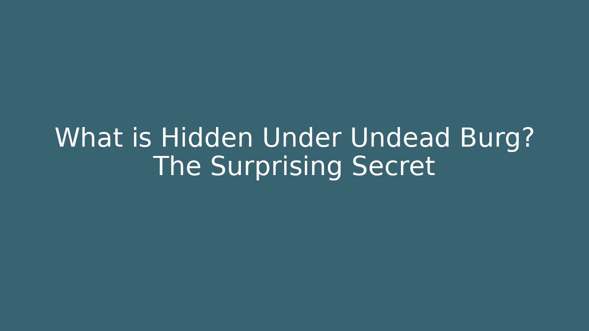 What is Hidden Under Undead Burg? The Surprising Secret