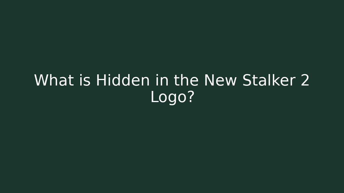 What is Hidden in the New Stalker 2 Logo?