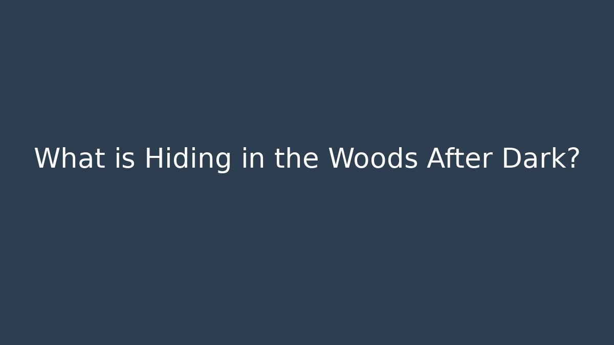 What is Hiding in the Woods After Dark? - Critter Realm