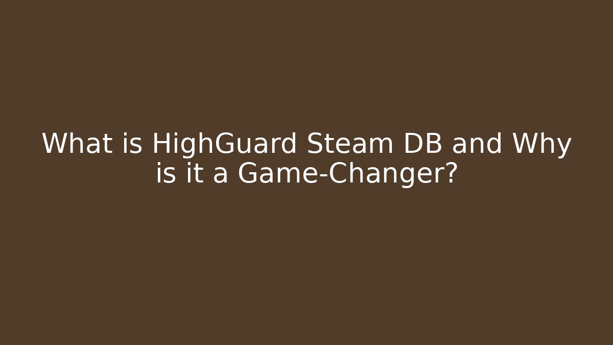 What is HighGuard Steam DB and Why is it a Game-Changer?