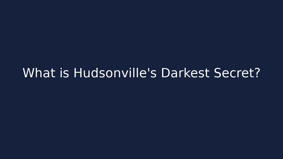 What is Hudsonville's Darkest Secret?
